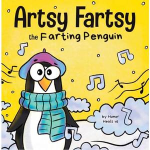 Artsy Fartsy the Farting Penguin: A Story About a Creative Penguin Who Farts (Farting Adventures)