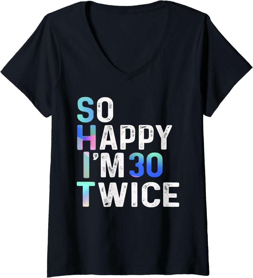 Womens So Happy I'm 30 Twice Funny 60th Birthday Fun Humor Design V-Neck T-Shirt, XXL
