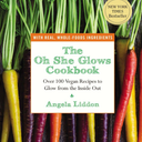 The Oh She Glows Cookbook: Over 100 Vegan Recipes to Glow from the Inside Out