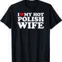 I Love My Hot Polish Wife T-Shirt, L
