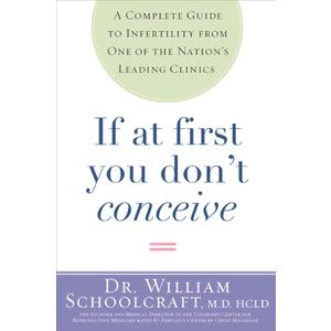 If at First You Don't Conceive: A Complete Guide to Infertility from One of the Nation's Leading Clinics