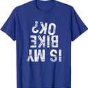 Is My Bike OK? Funny Motorcycle Dirt Bike Biker T-Shirt Gift T-Shirt,L