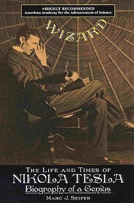 Wizard: The Life and Times of Nikola Tesla : Biography of a Genius