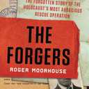 The Forgers: The Forgotten Story of the Holocaust's Most Audacious Rescue Operation
