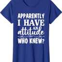 Apparently I Have an Attitude who Knew Funny Women Shirt T-Shirt, Medium
