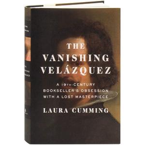 The Vanishing Velzquez: A 19th Century Bookseller's Obsession with a Lost Masterpiece