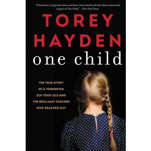 One Child: The True Story of a Tormented Six-Year-Old and the Brilliant Teacher Who Reached Out