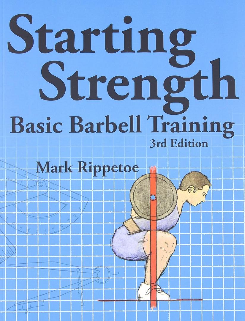 Starting Strength: Basic Barbell Training, 3rd edition, by Mark Rippetoe (Author), Jason Kelly (Illustrator)