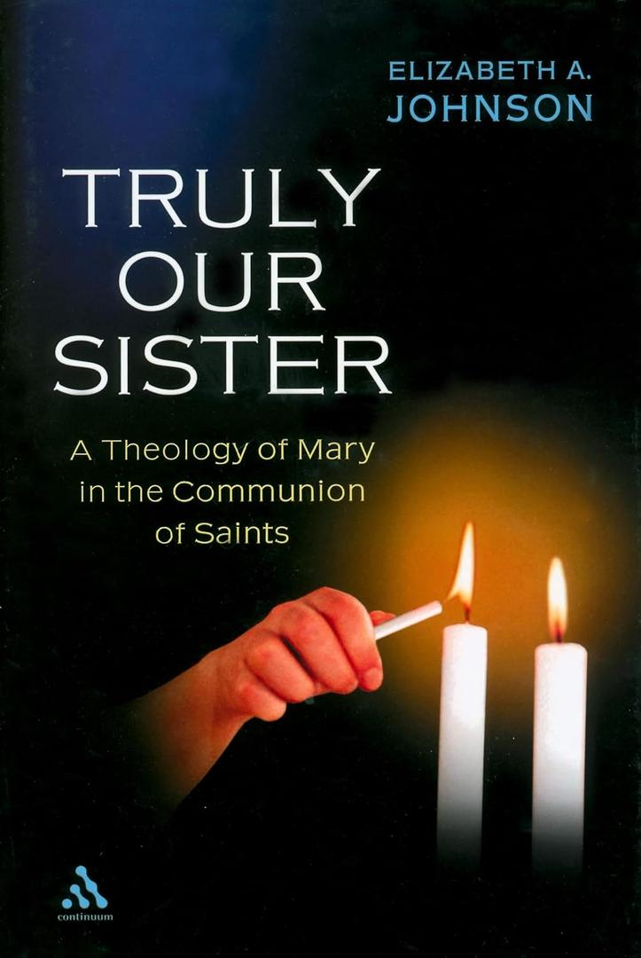 Truly Our Sister: A Theology of Mary in the Communion of Saints, Hardcover