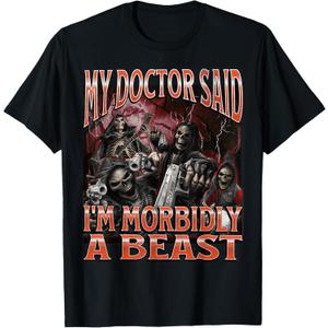 My Doctor Said I'm Morbidly A Beast Funny Hard Skeleton Meme T-Shirt (3XL)