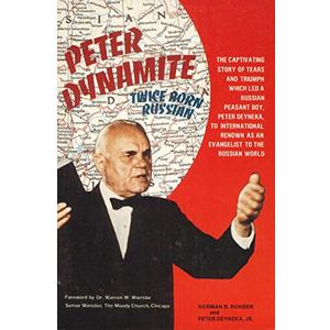 Peter Dynamite: "Twice-Born Russian" The Story of Peter Deyneka, Missionary to the Russian World