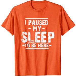 I Paused My Sleep To Be Here T-Shirt (Orange, M)