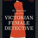 The Mysterious Case of the Victorian Female Detective
