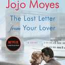 The Last Letter from Your Lover: A Novel, by Jojo Moyes (Author)