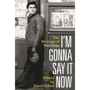 I'm Gonna Say It Now: The Writings of Phil Ochs