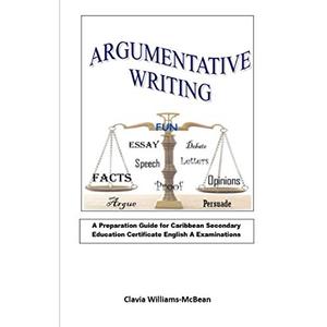 Argumentative Writing: A Preparation Guide for Caribbean Secondary Education Certificate English A Examinations