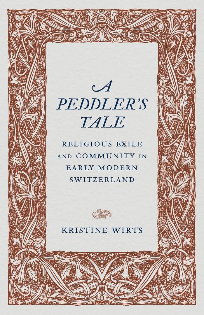 A Peddlers Tale: Religious Exile and Community in Early Modern Switzerland