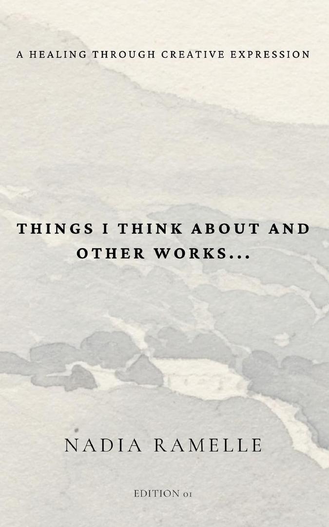 Things I Think About and Other Works: A Healing Through Creative Expression