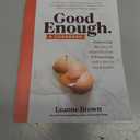 Good Enough: A Cookbook: Embracing the Joys of Imperfection and Practicing Self-Care in the Kitchen