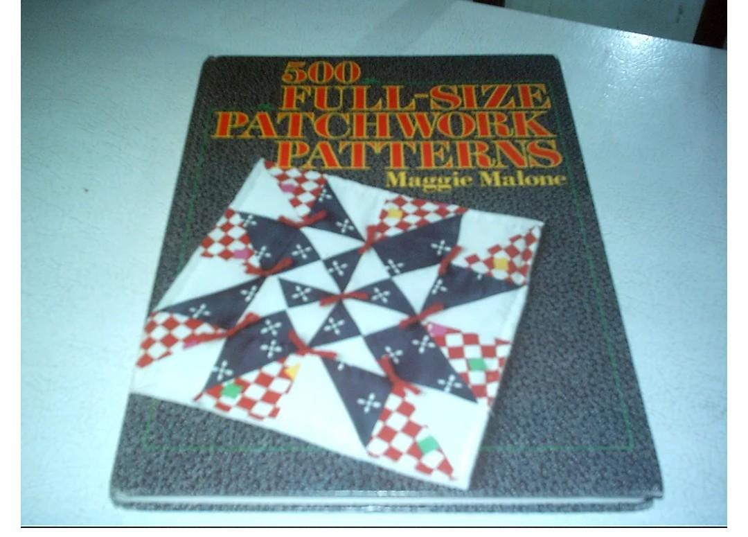500 Full-Size Patchwork Patterns, by Maggie Malone (Author)