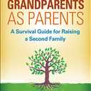 Grandparents as Parents: A Survival Guide for Raising a Second Family