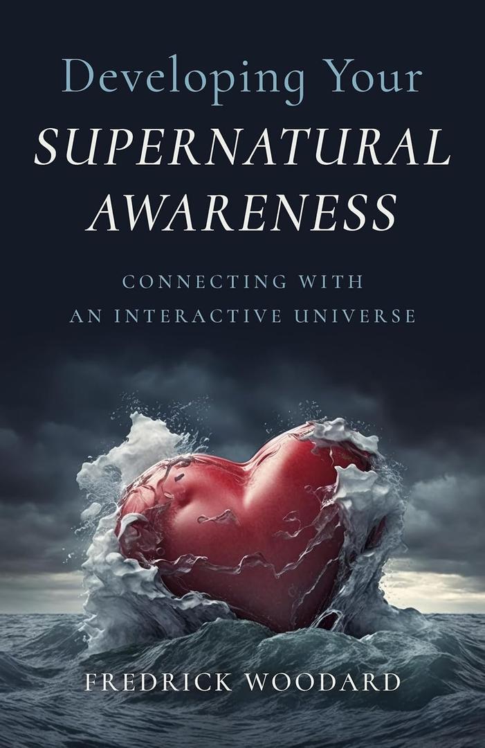 Developing Your Supernatural Awareness: Connecting with an Interactive Universe