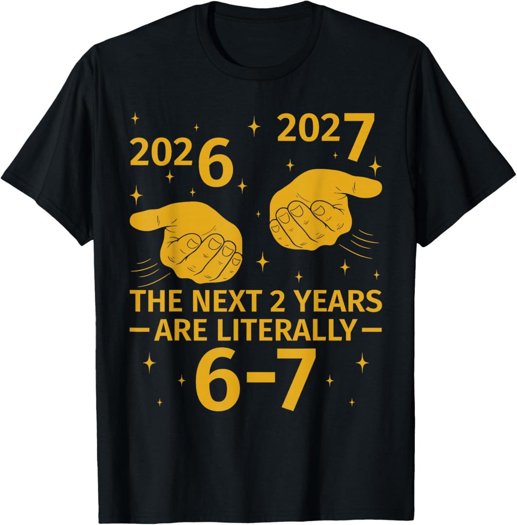 The Next 2 Years are Literally 6-7 Funny 67 Meme NYE 2026 T-Shirt