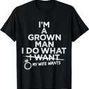 I Do What My Wife Wants Funny Husband Marriage Humor T-Shirt Small