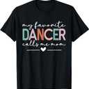 My Favorite Dancer Calls Me Mom Funny Dance Mom Mothers Day T-Shirt, 3 XL