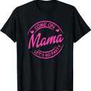 Come On Mama Let's Go Party Birthday Party, Doll Baby Girl T-Shirt, Medium