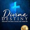 Divine Destiny: Discover the Jesus Calling for Your Life