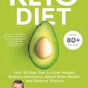 Keto Diet: Your 30Day Plan to Lose Weight, Balance Hormones, Boost Brain Health, and Reverse Disease