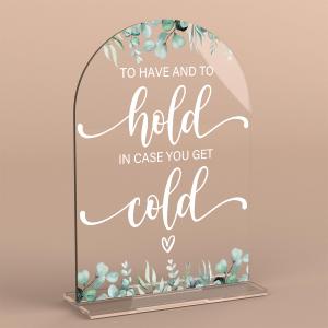 Acrylic Wedding Sign To Have And To Hold In Case You Get Cold Signs for Ceremony Modern Calligraphy Arch Acrylic Table Top Signs for Wedding Reception and Event Party Table Decor (Eucalyptus Leaves)