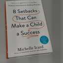 8 Setbacks That Can Make a Child a Success: What to Do and What to Say to Turn "Failures" into Character-Building Moments