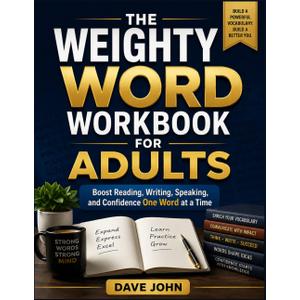 The Weighty Word workbook For Adults: Boost Reading, Writing, Speaking, and Confidence One Word at a Time- by Dave john (Author) 