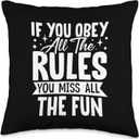 If You Obey All the Rules You Miss All the Fun Novelty Throw Pillow