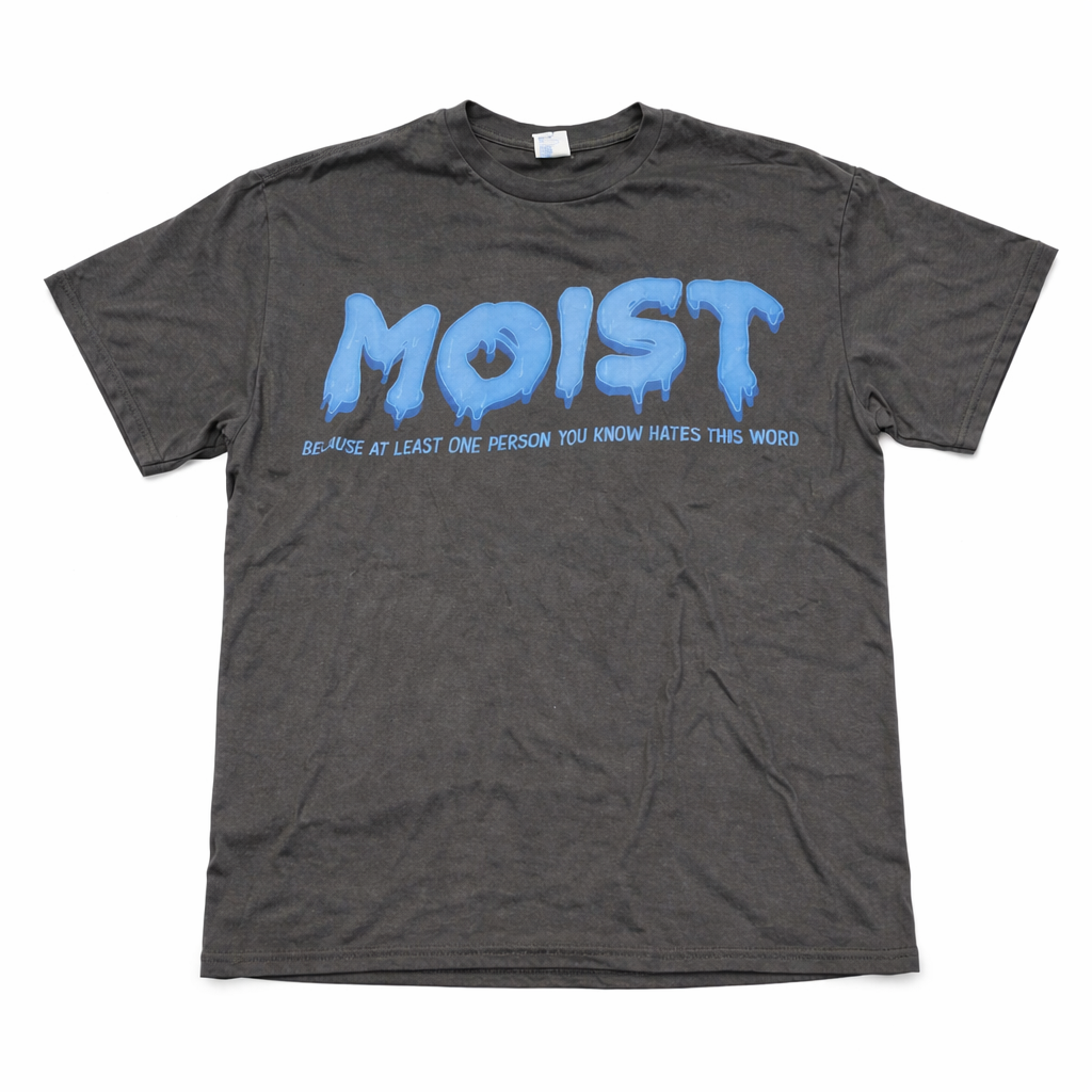 Moist Sarcastic Inappropriate & Funny Shocking Adult Humor T-Shirt, Size: 2XL