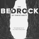 The Bedrock of Christianity: The Unalterable Facts of Jesus' Death and Resurrection