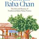 Pantun Baba Chan: The Art and Beauty of Traditional Baba Malay Poetry (Bilingual text and Online audio recordings in English and Baba Malay)