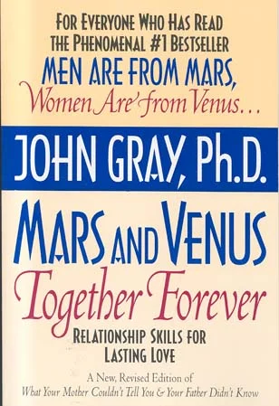 Mars and Venus Together Forever: A Practical Guide to Creating Lasting Intimacy,