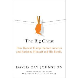The Big Cheat: How Donald Trump Fleeced America and Enriched Himself and His Family