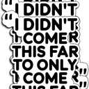 (3Pcs) Inspirational Quote Sticker Motivational Vinyl Decal I Didnt Come This Far to Only Come This Far Waterproof Laptop Water Bottle Stickers Journal Planner Car Office Decor Gifts Idea 3x2.8 Inch
