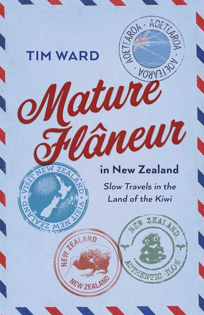 Mature Flaneur in New Zealand: Slow Travels in the Land of the Kiwi