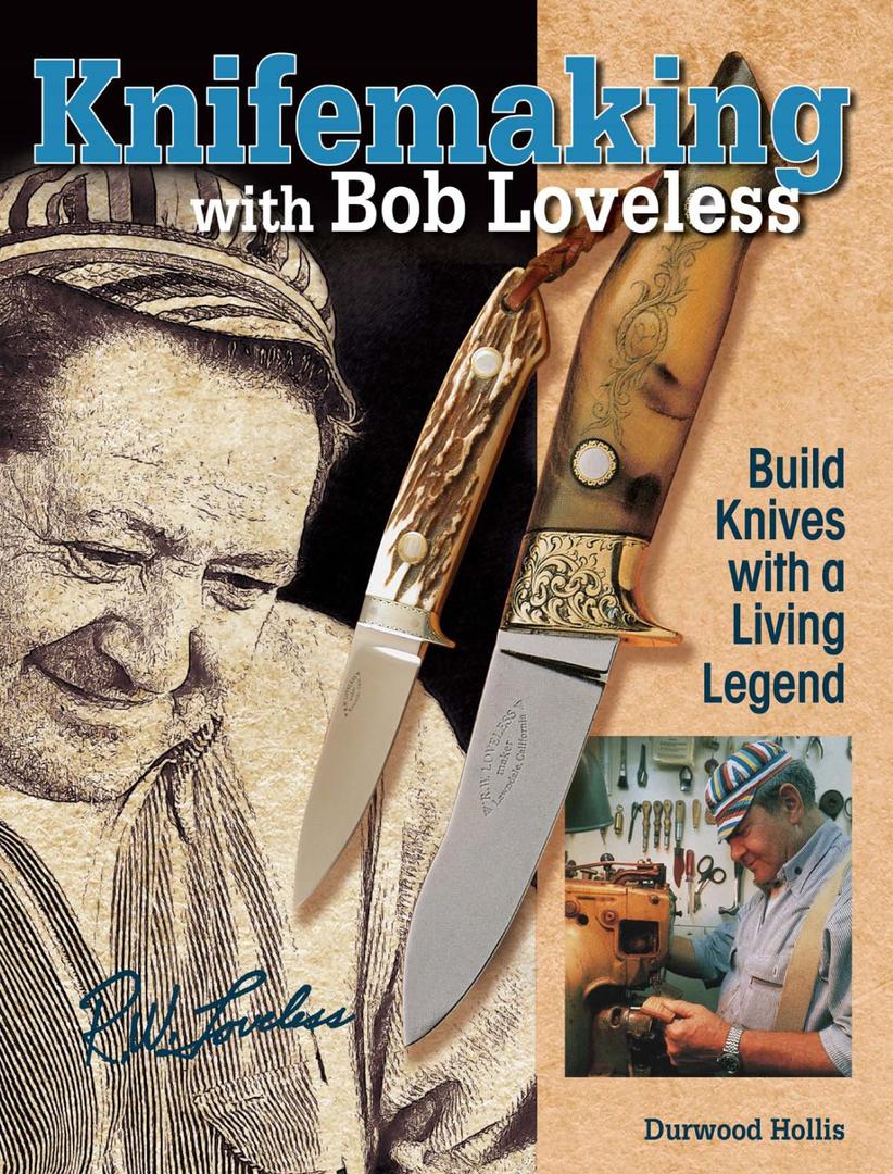 Knifemaking With Bob Loveless: Build Knives With a Living Legend, Hardcover