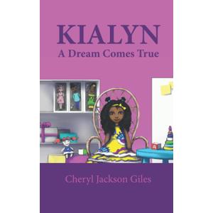 Kialyn: A Dream Comes True, by Cheryl Jackson Giles (Author, Contributor), Carrie White-Parrish (Editor), Igor Adasikov (Illustrator)