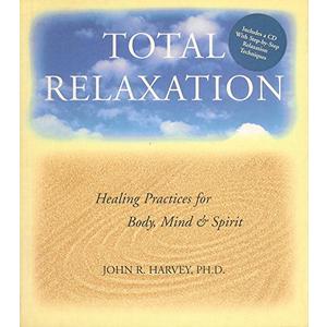 Total Relaxation: Healing Practices for Body, Mind & Spirit1 CD