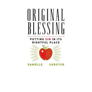 Original Blessing: Putting Sin in Its Rightful Place