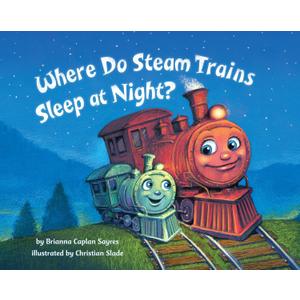 Where Do Steam Trains Sleep at Night? (Where Do...Series)