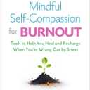 Mindful Self-Compassion for Burnout: Tools to Help You Heal and Recharge When You're Wrung Out by Stress