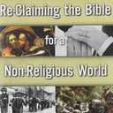 Re-Claiming the Bible for a Non-Religious World